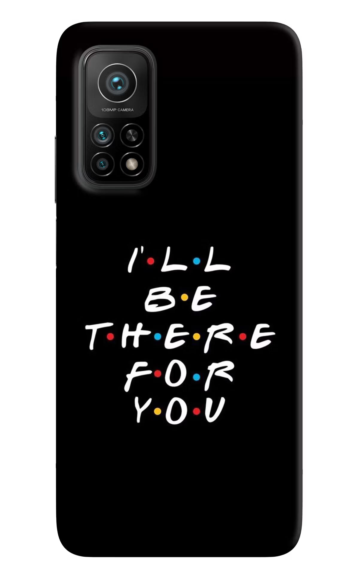 I'll Be There For You Mi 10T Pro Back Cover