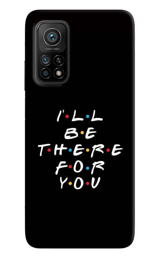 I'll Be There For You Mi 10T Pro Back Cover