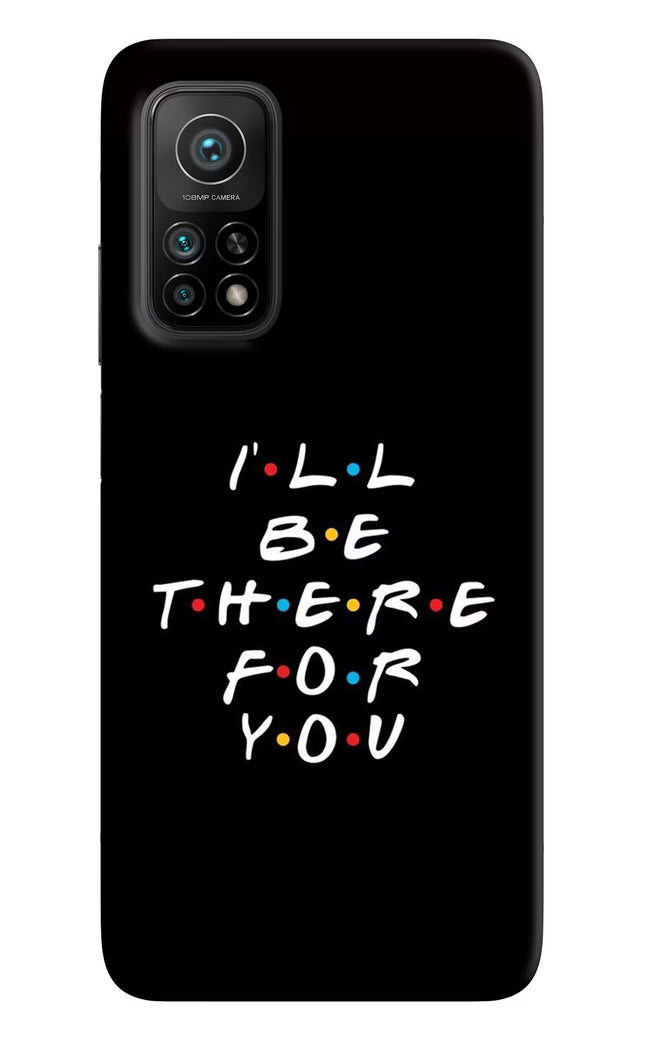 I'll Be There For You Mi 10T Pro Back Cover