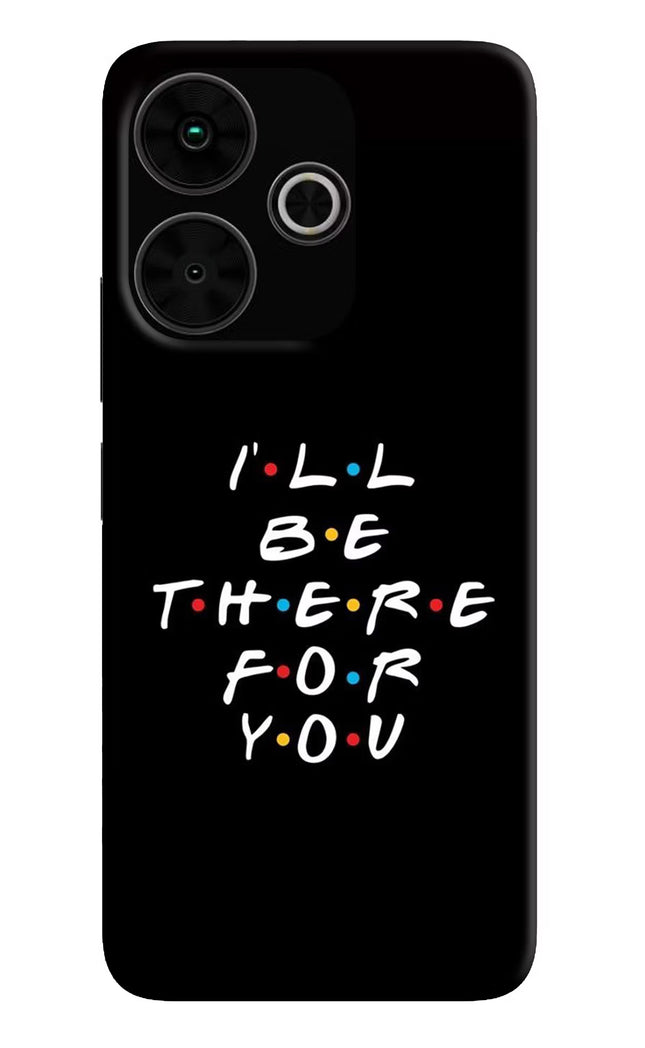 I'll Be There For You Poco M6 Plus 5G Back Cover