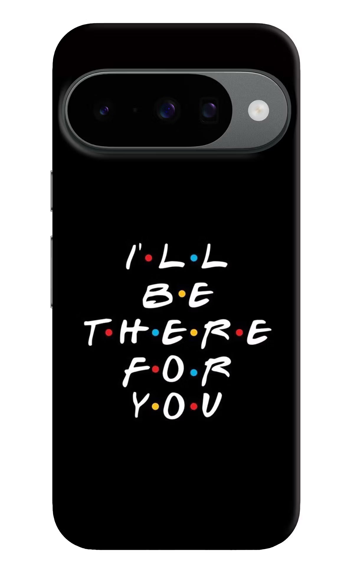 I'll Be There For You Google Pixel 10 Hard Case Back Cover by Casekaro