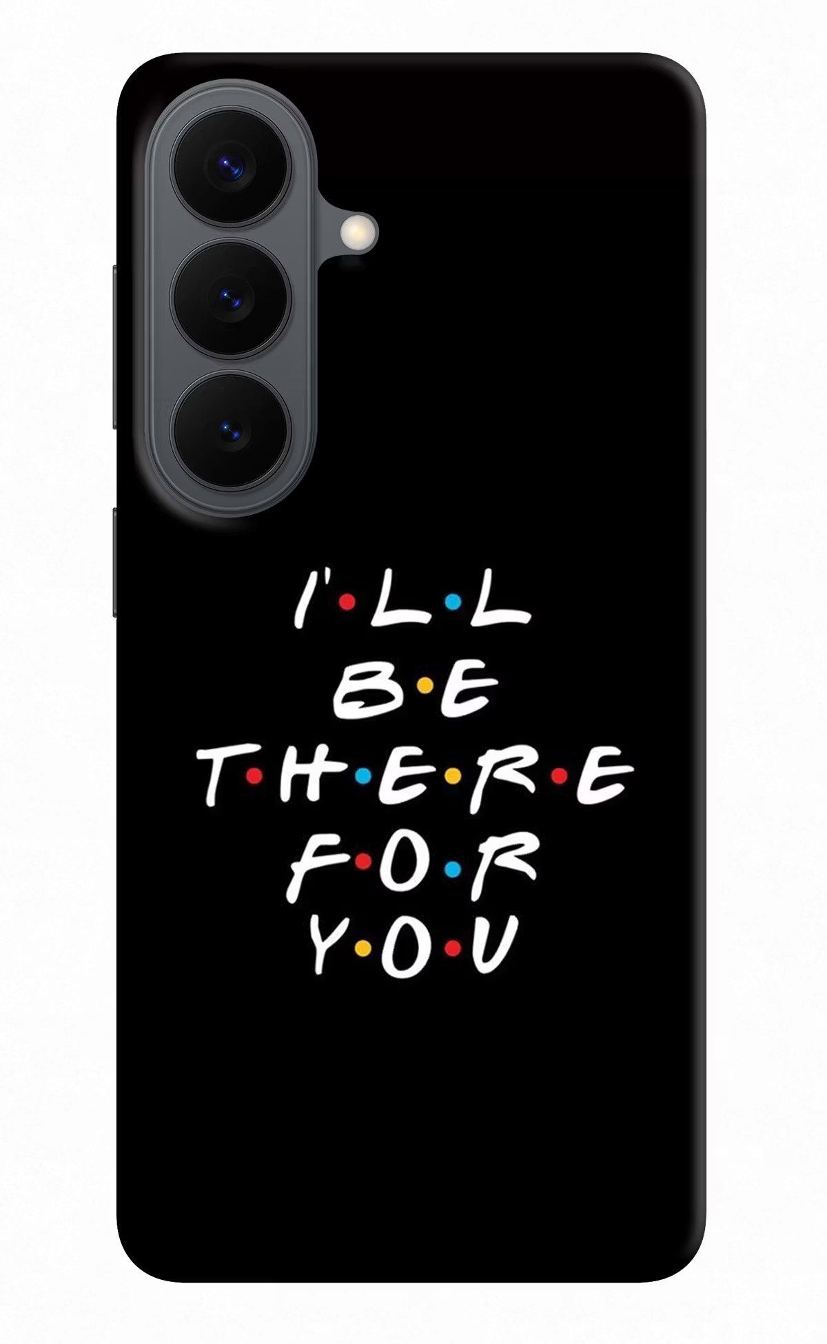 I'll Be There For You Samsung S26 Back Cover