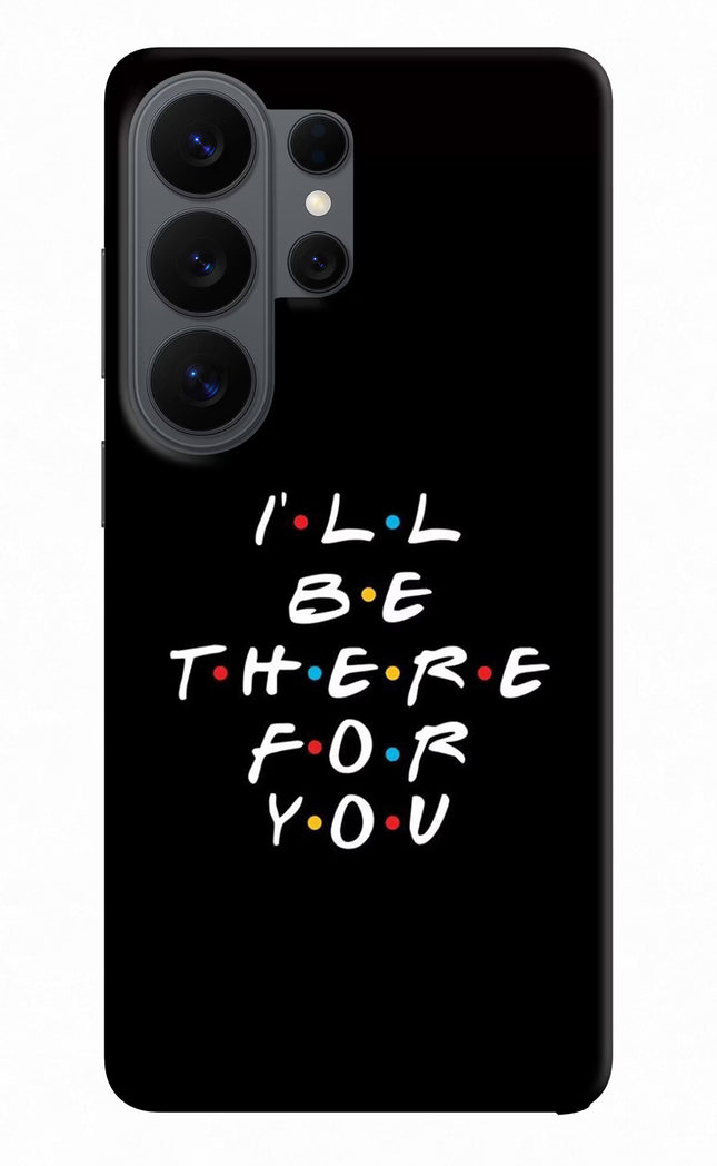 I'll Be There For You Samsung S26 Ultra Back Cover
