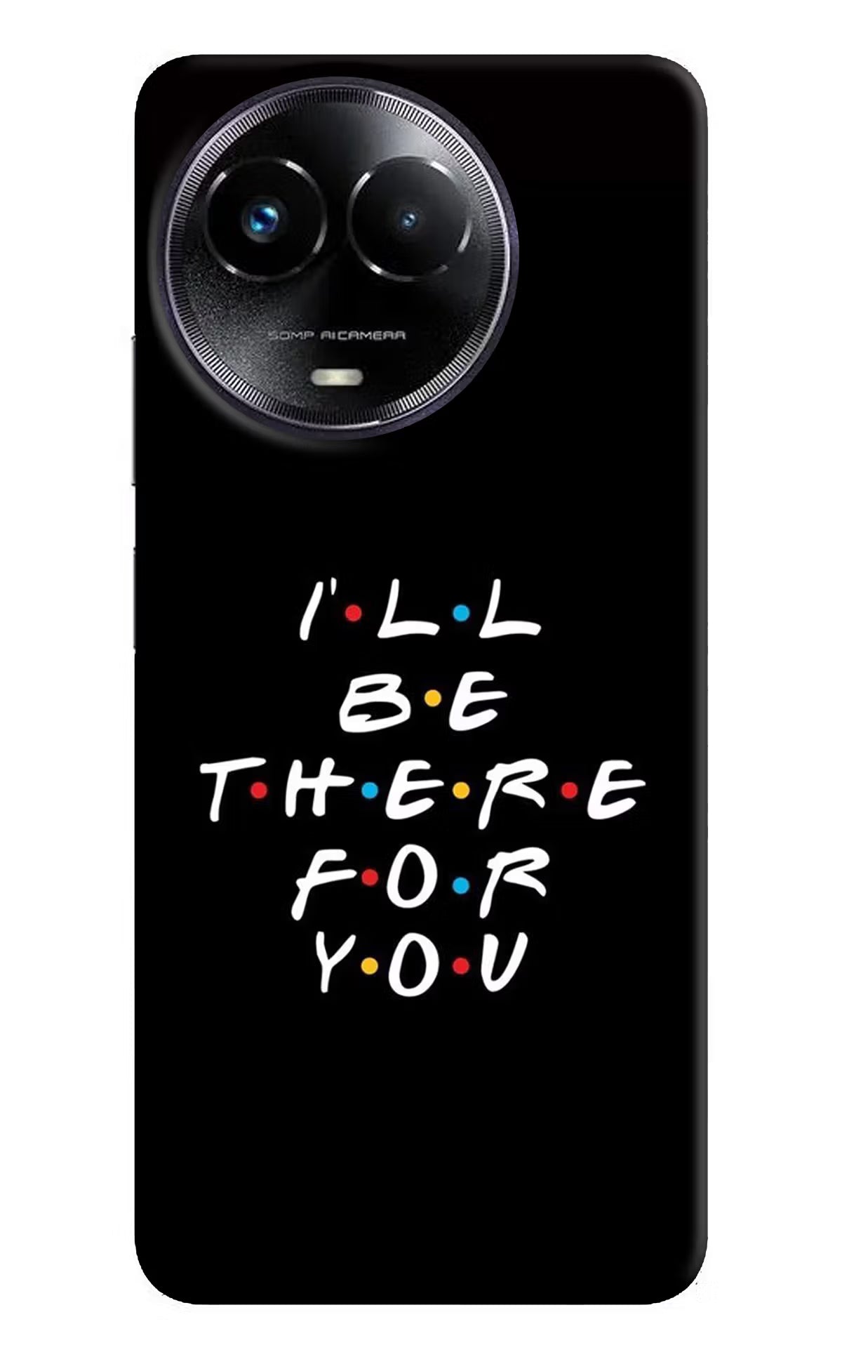 I'll Be There For You Realme Narzo 60x Hard Case Back Cover by Casekaro