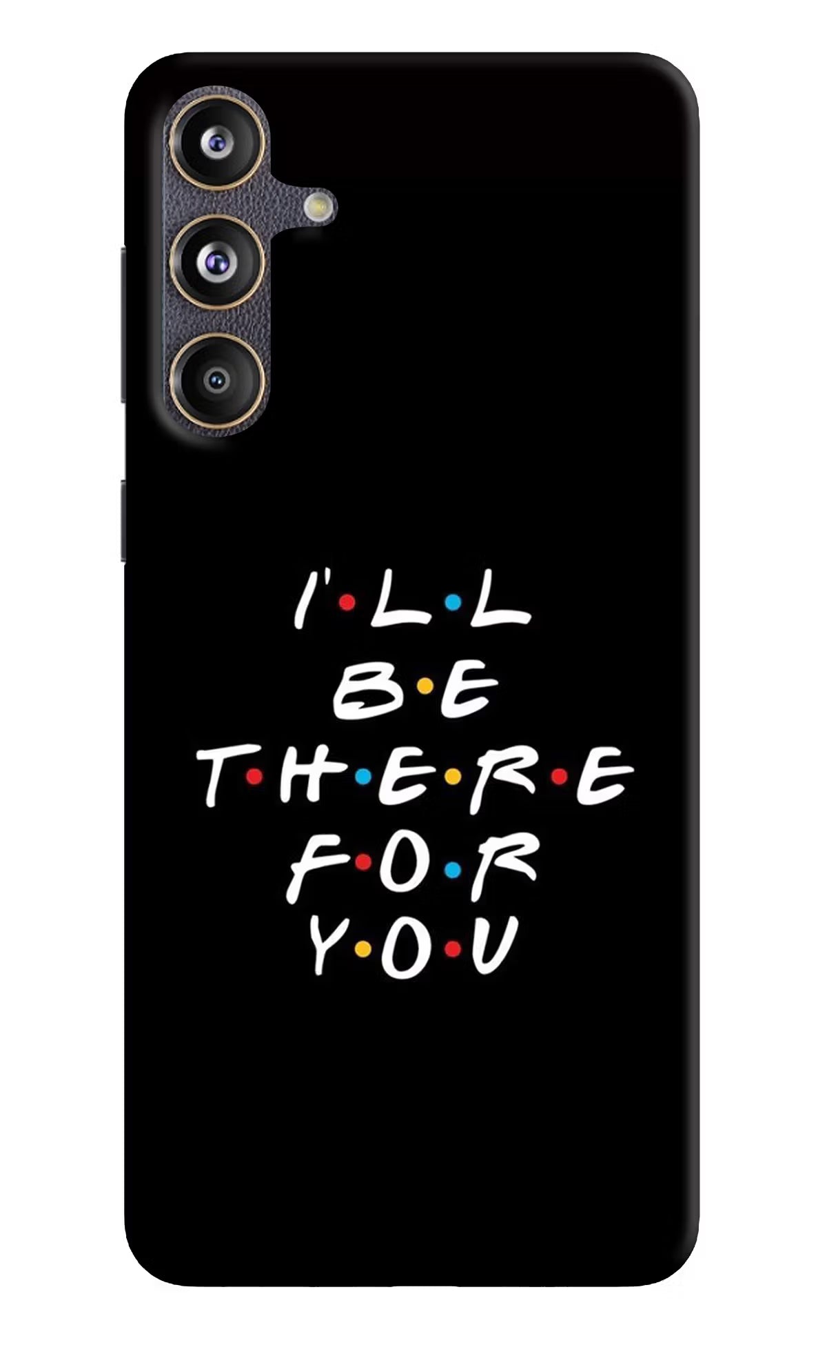 I'll Be There For You Samsung F55 5G Hard Case Back Cover by Casekaro