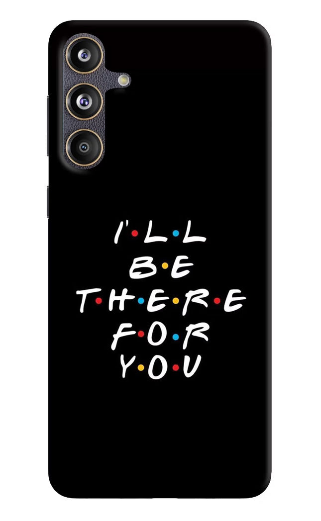 I'll Be There For You Samsung F55 5G Hard Case Back Cover by Casekaro
