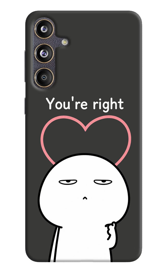 You're Right Samsung F55 5G Hard Case Back Cover by Casekaro
