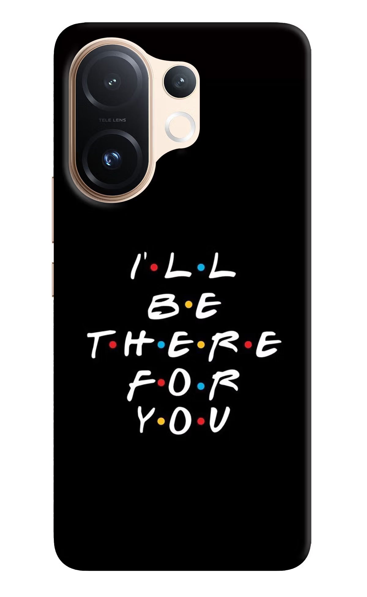I'll Be There For You Vivo T4 Pro 5G Hard Case Back Cover by Casekaro