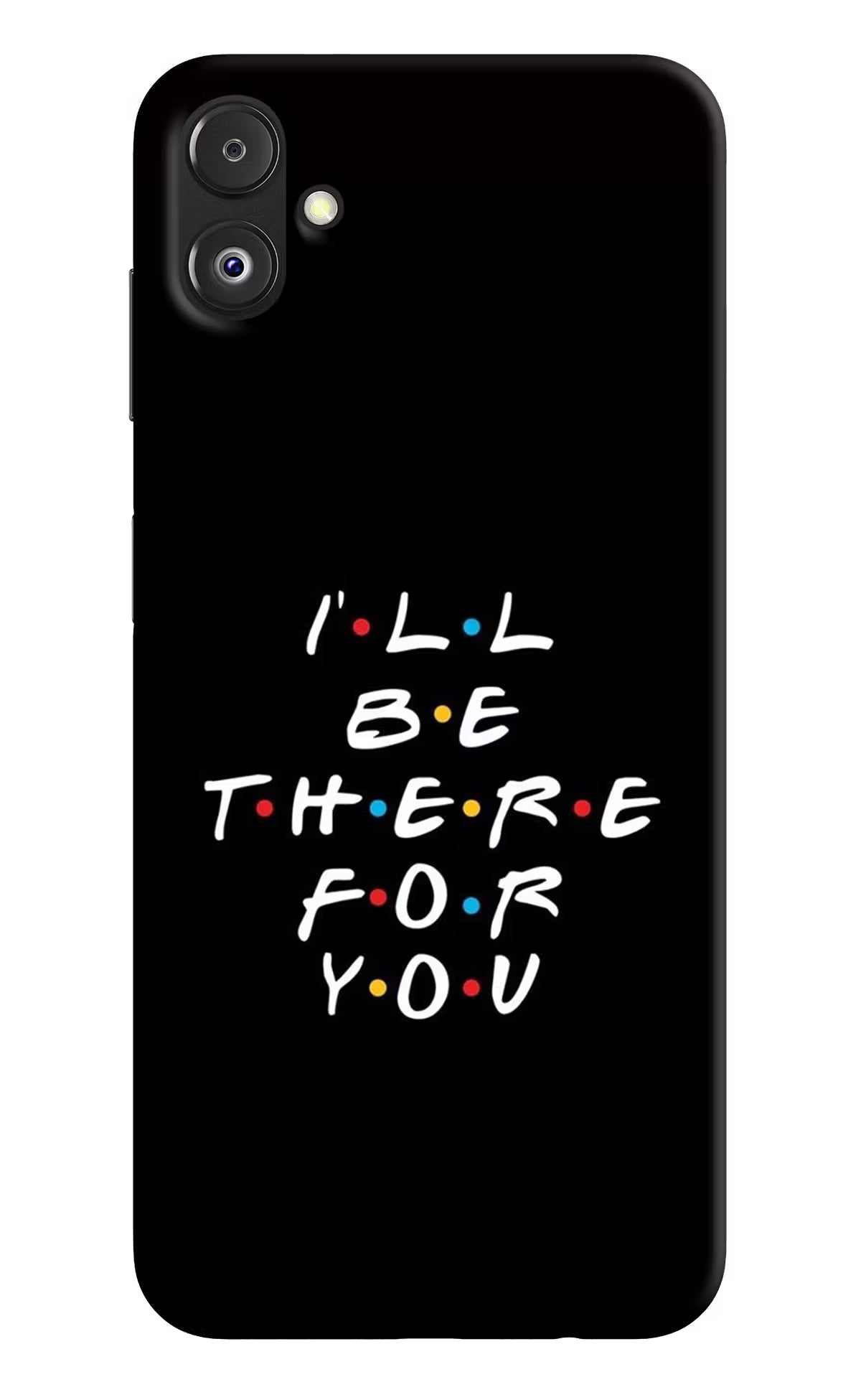 I'll Be There For You Samsung F14 5G Back Cover