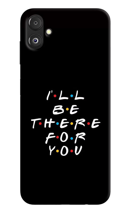 I'll Be There For You Samsung F14 5G Back Cover