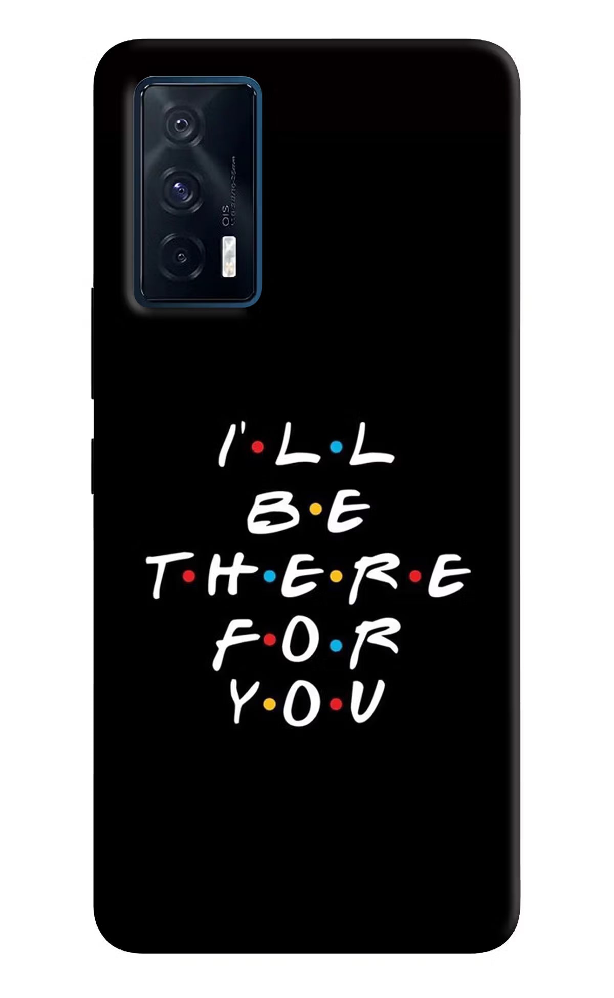 I'll Be There For You iQOO 7 5G Back Cover
