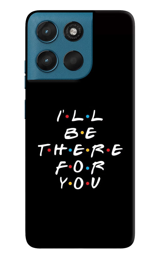 I'll Be There For You Moto G57 Power 5G Hard Case Back Cover by Casekaro