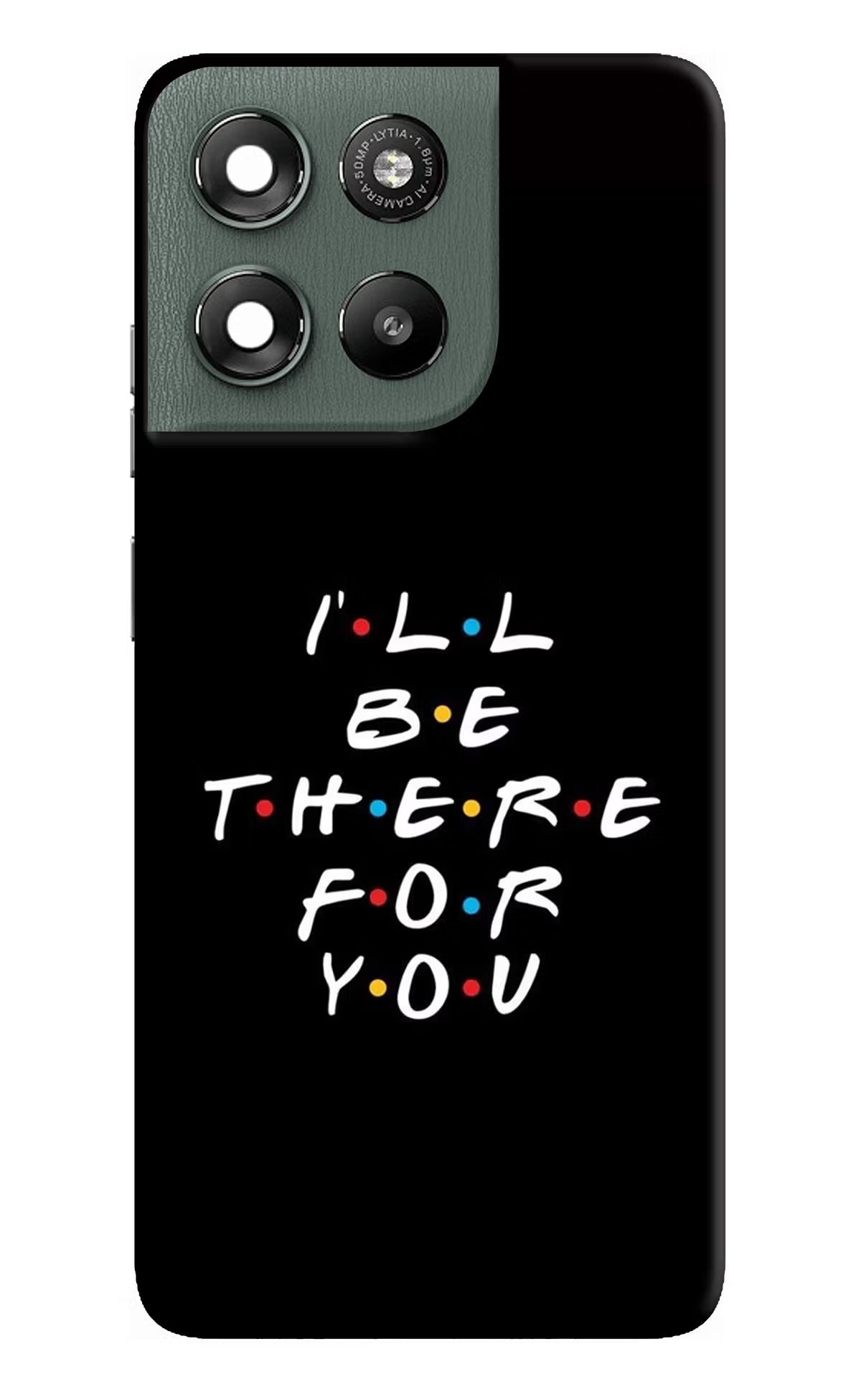 I'll Be There For You Moto G67 Power 5G Hard Case Back Cover by Casekaro