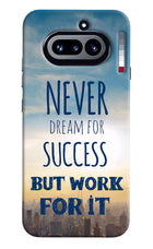 Never Dream For Success But Work For It Nothing Phone 4a Hard Case Back Cover by Casekaro