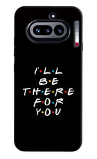 I'll Be There For You Nothing Phone 4a Hard Case Back Cover by Casekaro