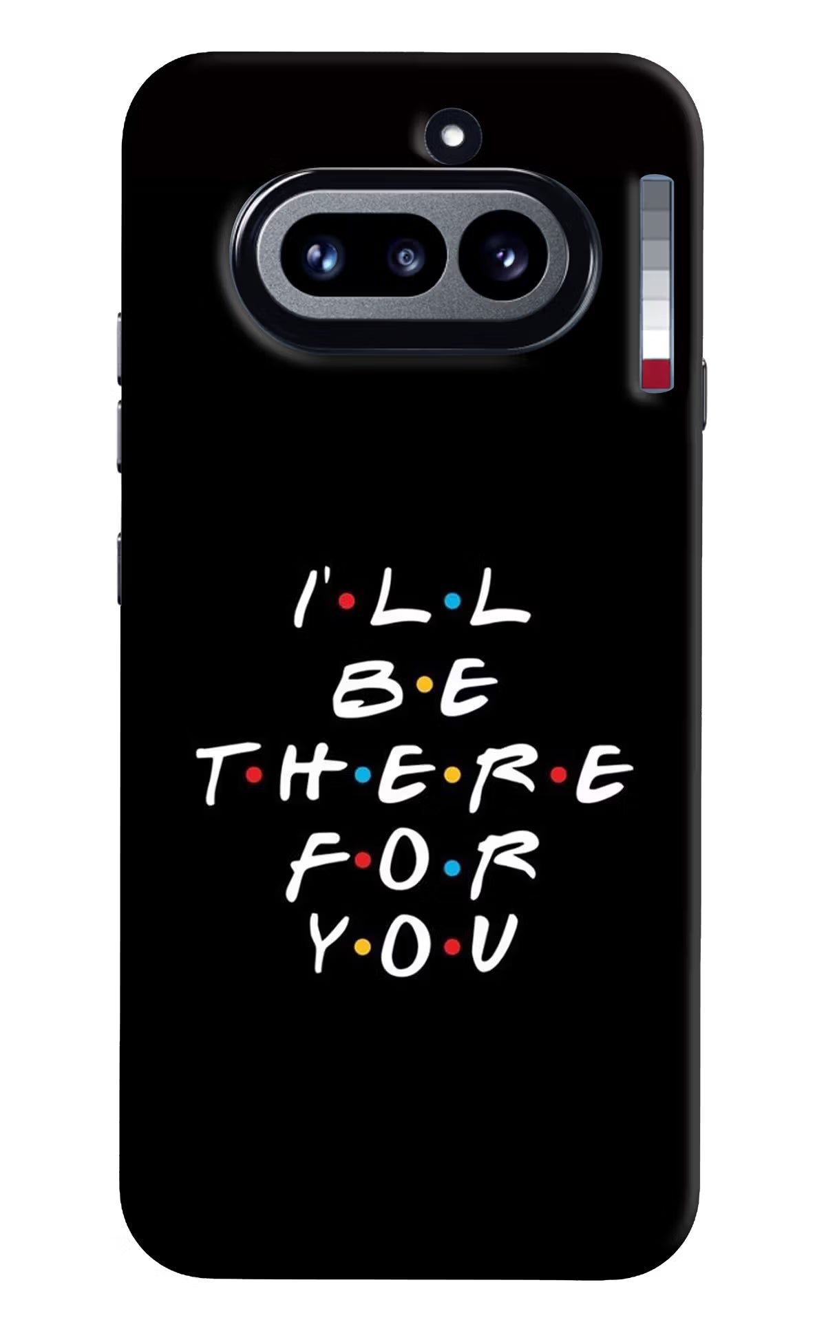 I'll Be There For You Nothing Phone 4a Hard Case Back Cover by Casekaro