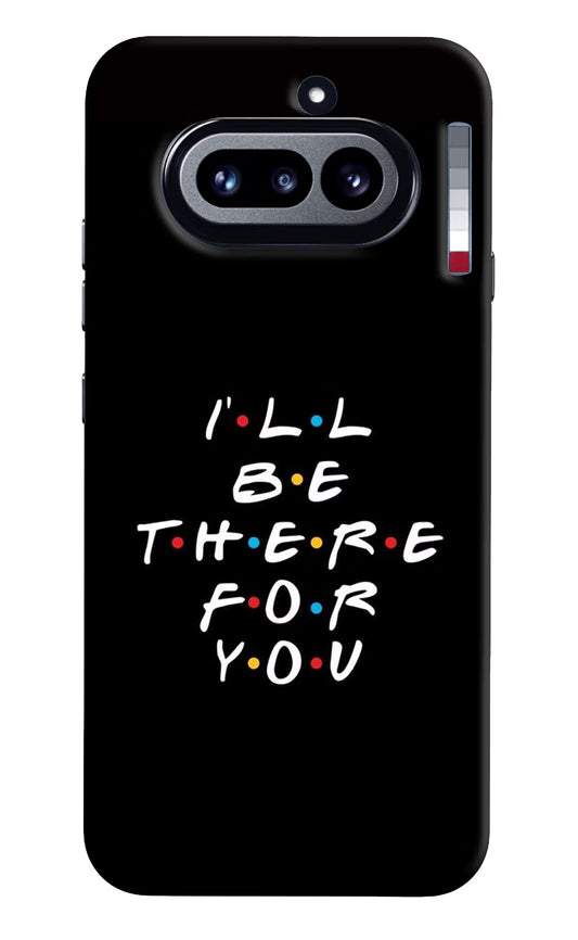 I'll Be There For You Nothing Phone 4a Hard Case Back Cover by Casekaro
