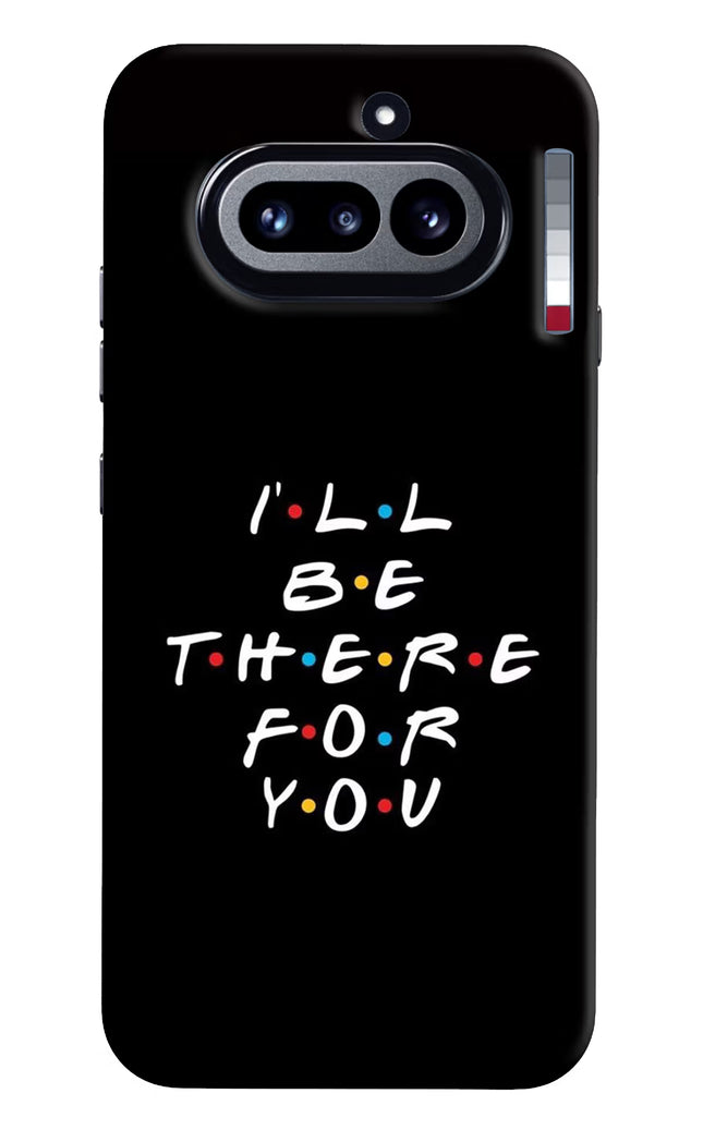 I'll Be There For You Nothing Phone 4a Hard Case Back Cover by Casekaro