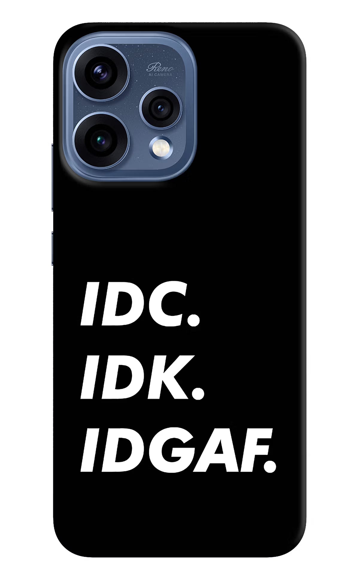 Idc Idk Idgaf Oppo Reno15 5G Hard Case Back Cover by Casekaro
