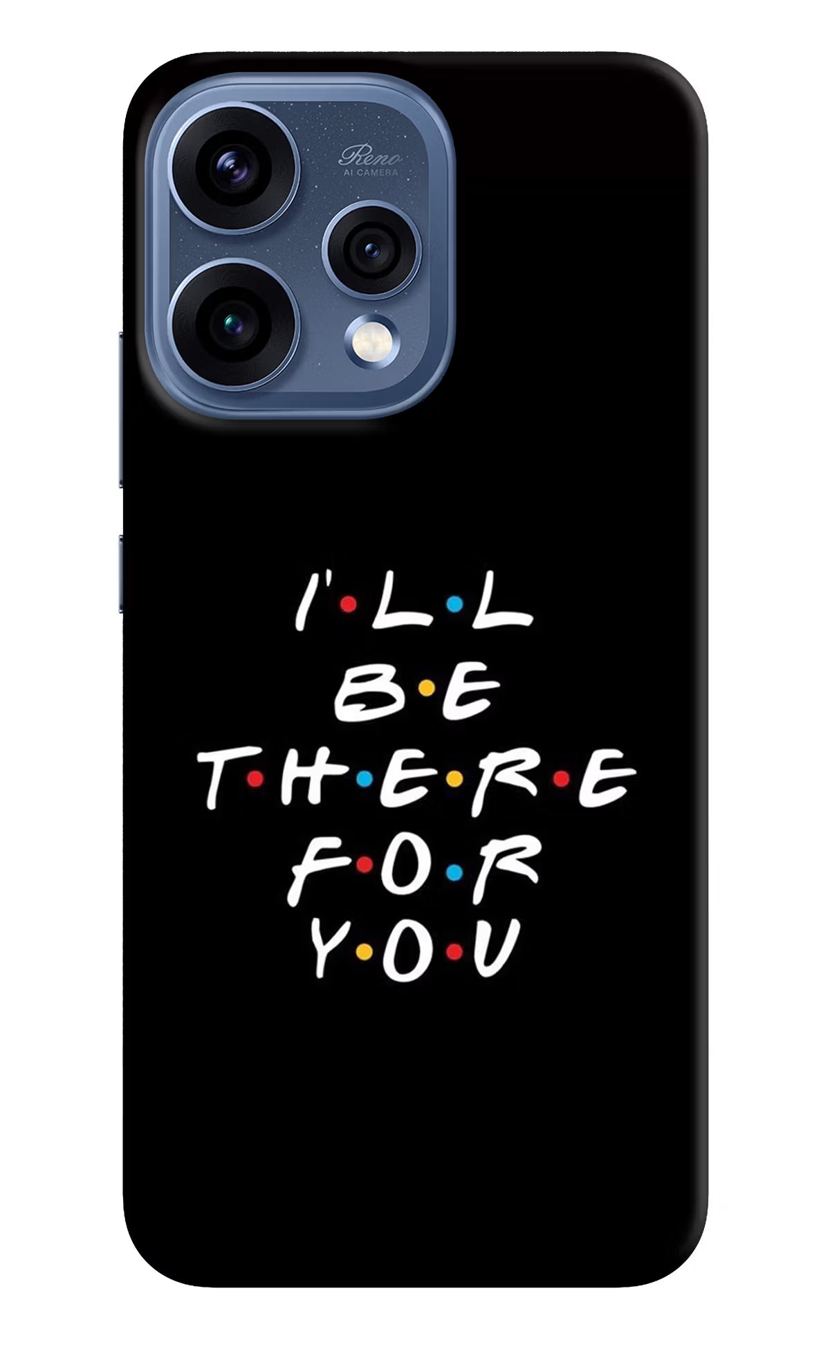 I'll Be There For You Oppo Reno15 5G Hard Case Back Cover by Casekaro