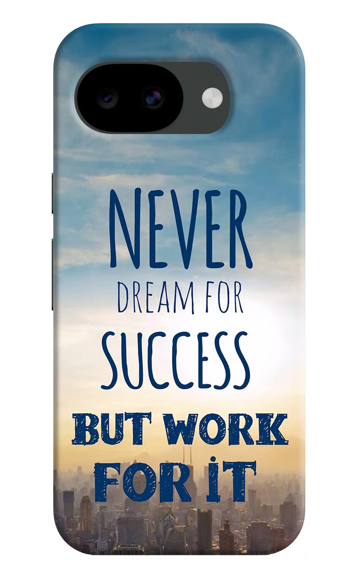 Never Dream For Success But Work For It Google Pixel 10a Hard Case Back Cover by Casekaro