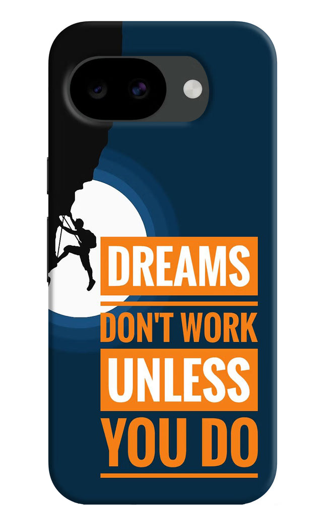 Dreams Don’T Work Unless You Do Google Pixel 10a Hard Case Back Cover by Casekaro