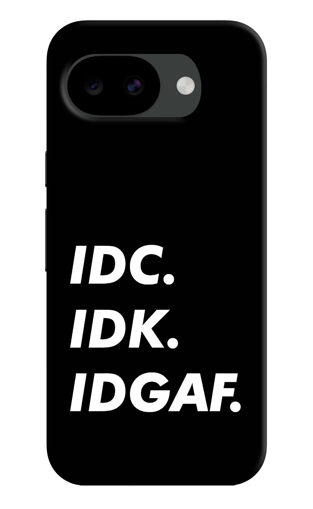 Idc Idk Idgaf Google Pixel 10a Hard Case Back Cover by Casekaro