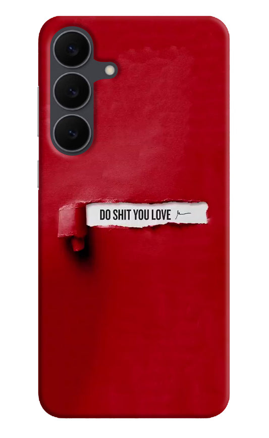 Do Shit You Love Samsung S25 FE 5G Hard Case Back Cover by Casekaro