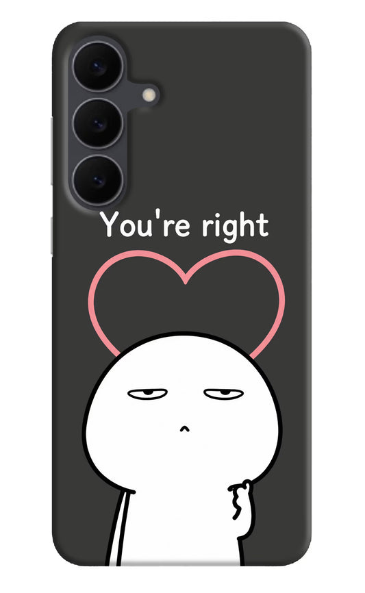 You're Right Samsung S25 FE 5G Hard Case Back Cover by Casekaro
