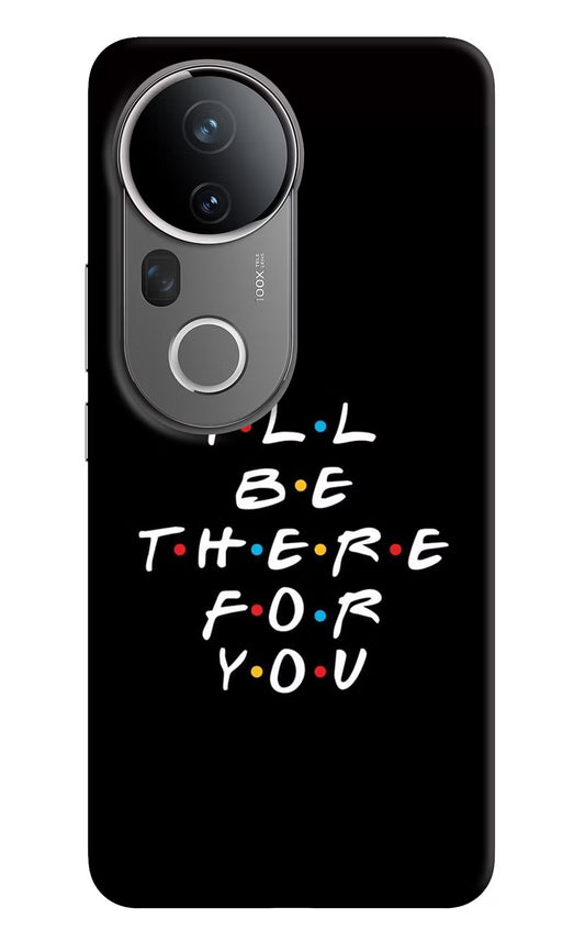I'll Be There For You Vivo T4 Ultra 5G Hard Case Back Cover by Casekaro