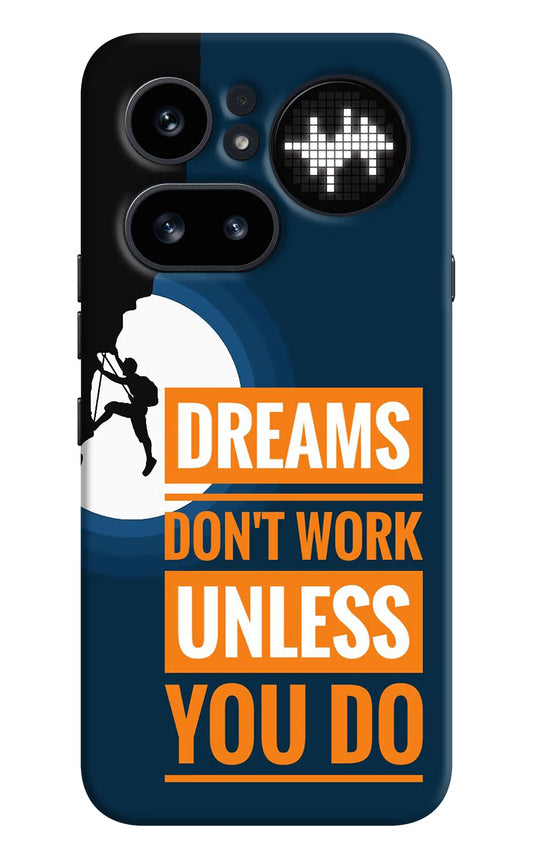Dreams Don’T Work Unless You Do Nothing Phone 4a Pro Hard Case Back Cover by Casekaro