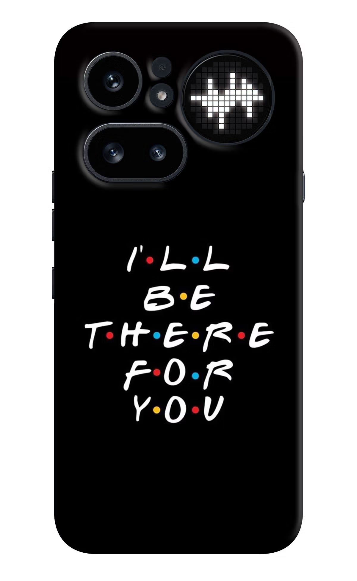 I'll Be There For You Nothing Phone 4a Pro Hard Case Back Cover by Casekaro