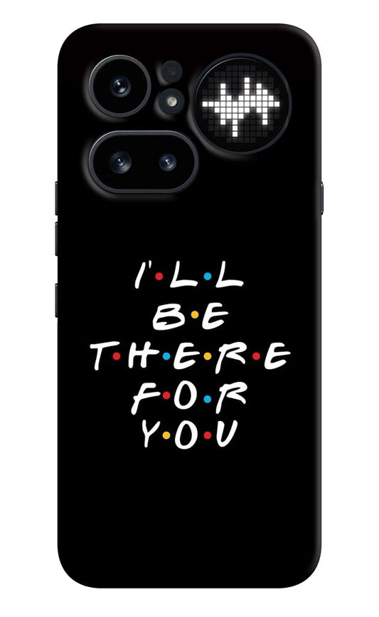 I'll Be There For You Nothing Phone 4a Pro Hard Case Back Cover by Casekaro