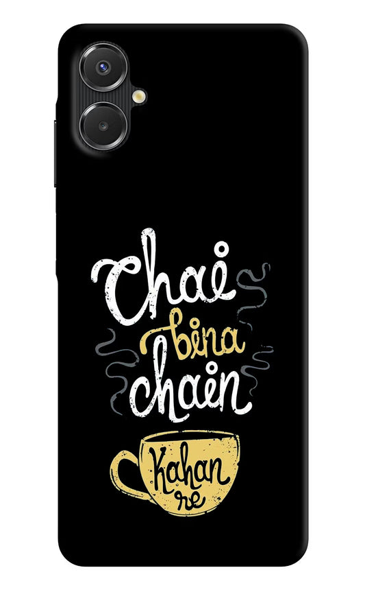 Chai Bina Chain Kaha Re Samsung A06 5G Back Cover