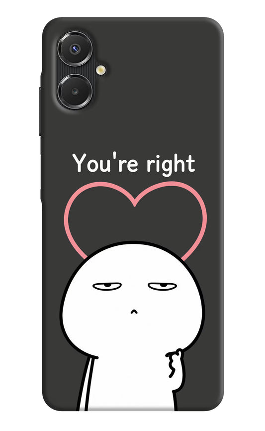 You're Right Samsung A06 5G Back Cover