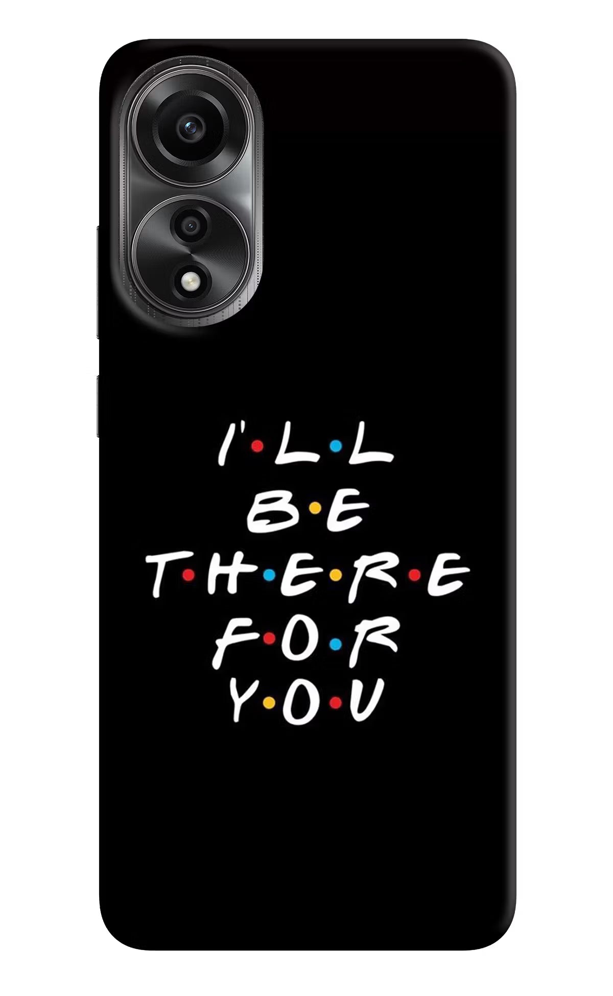 I'll Be There For You Oppo A78 4G Back Cover