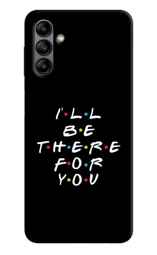 I'll Be There For You Samsung A04s Back Cover