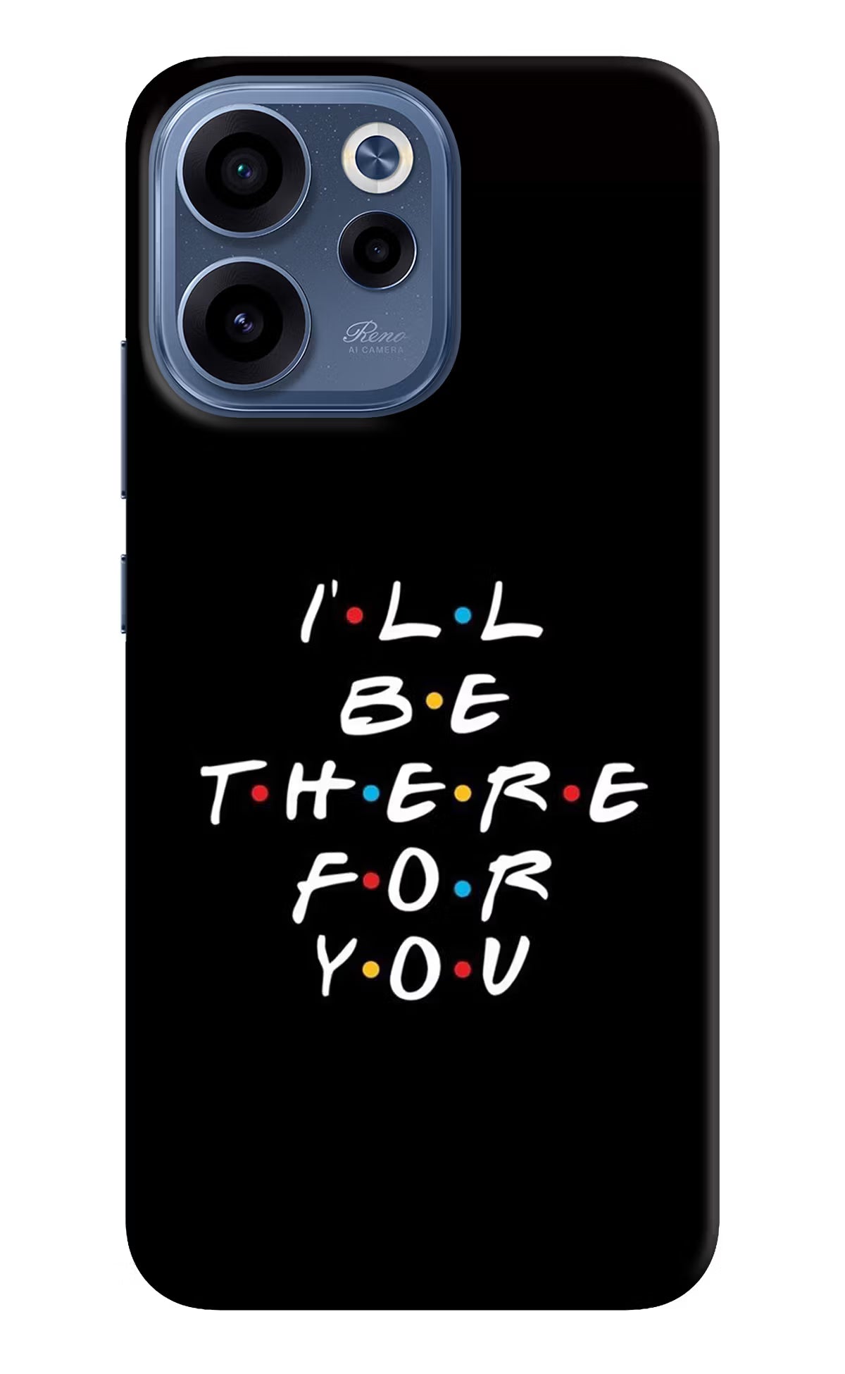 I'll Be There For You Oppo Reno15c 5G Back Cover