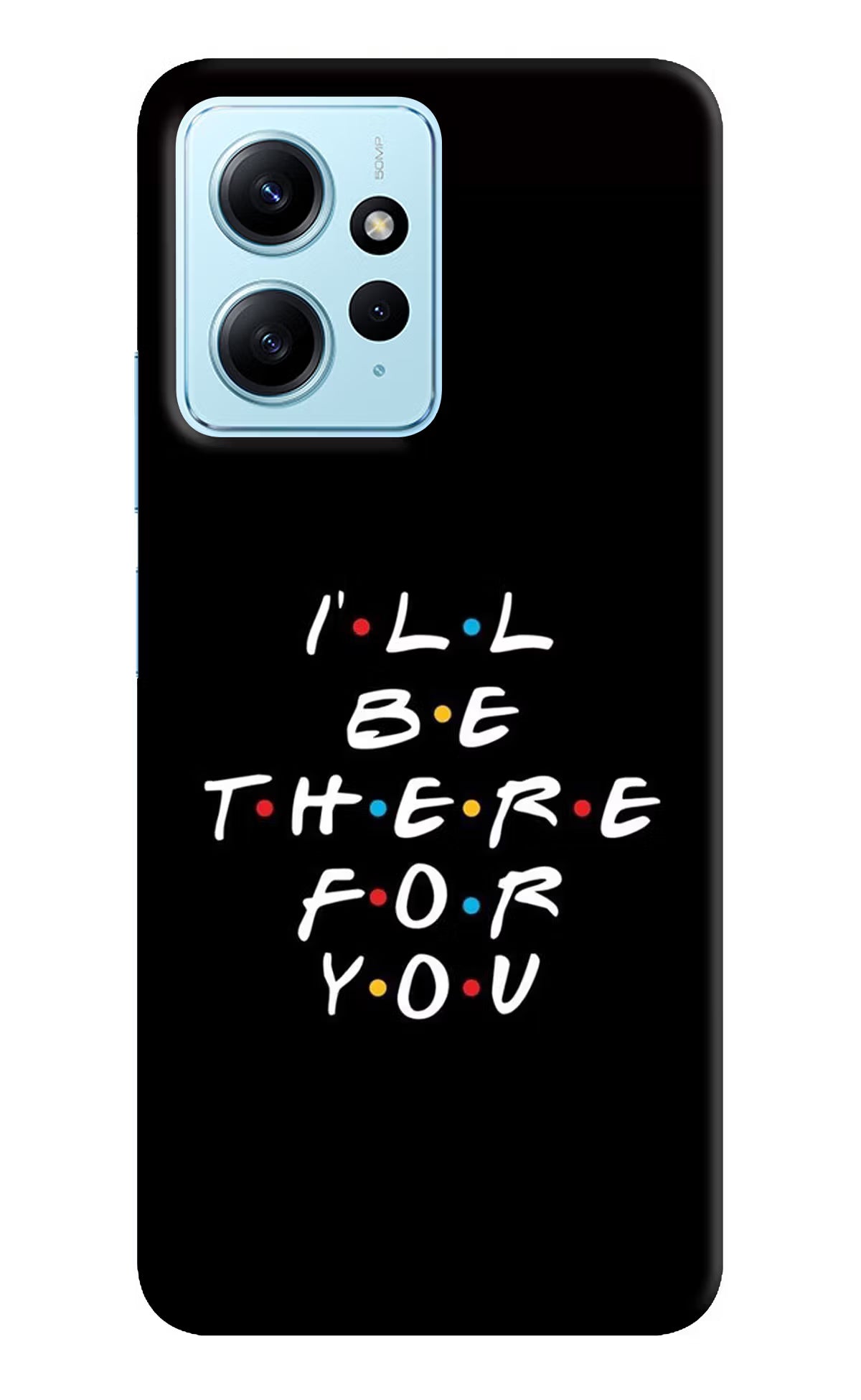 I'll Be There For You Redmi Note 12 4G Back Cover