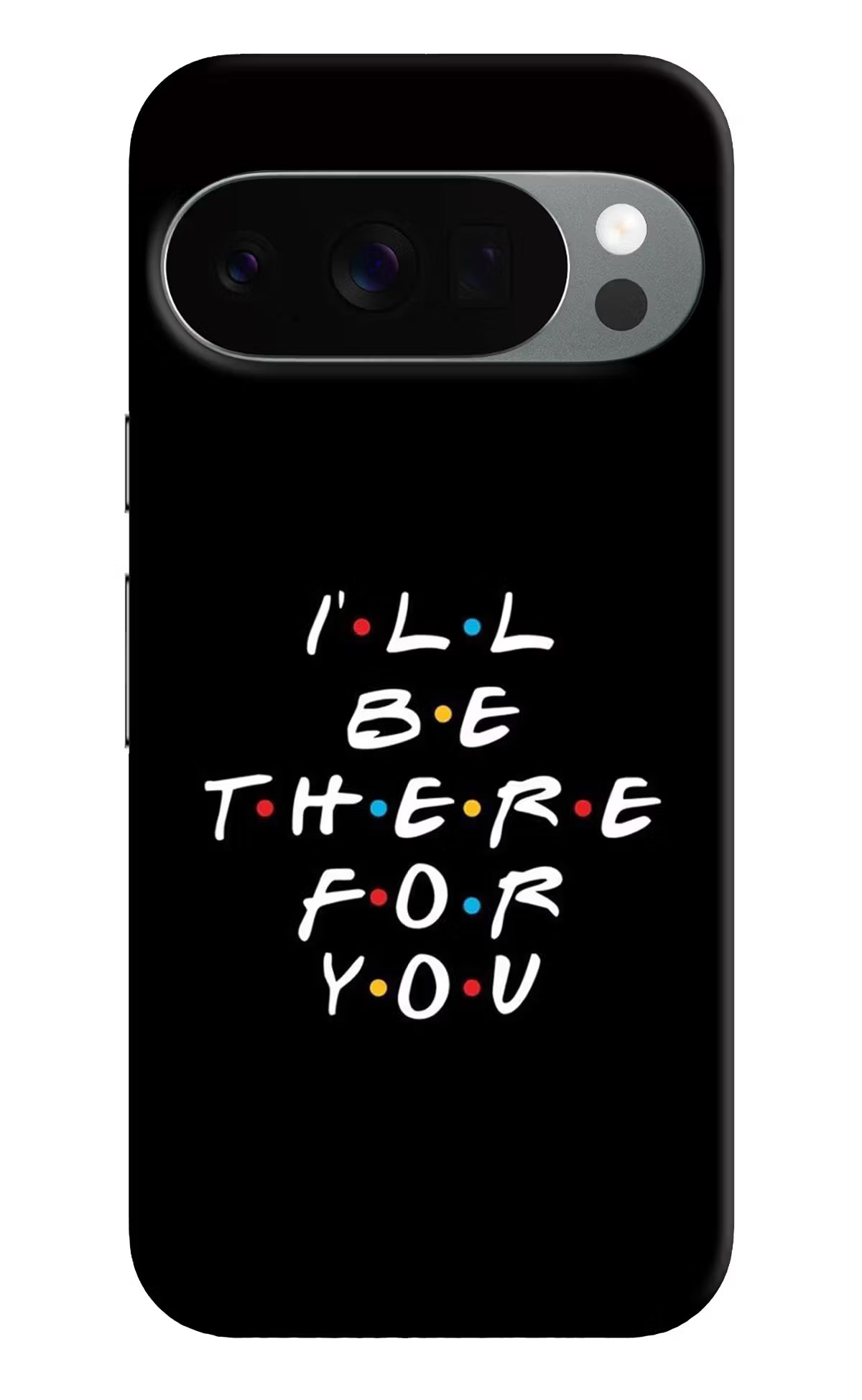 I'll Be There For You Google Pixel 10 Pro Back Cover