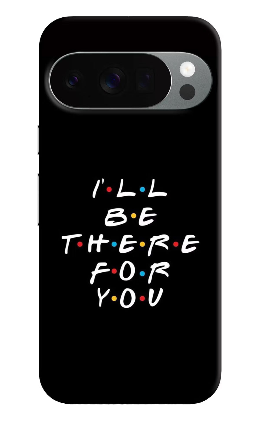 I'll Be There For You Google Pixel 10 Pro Back Cover, Hard case