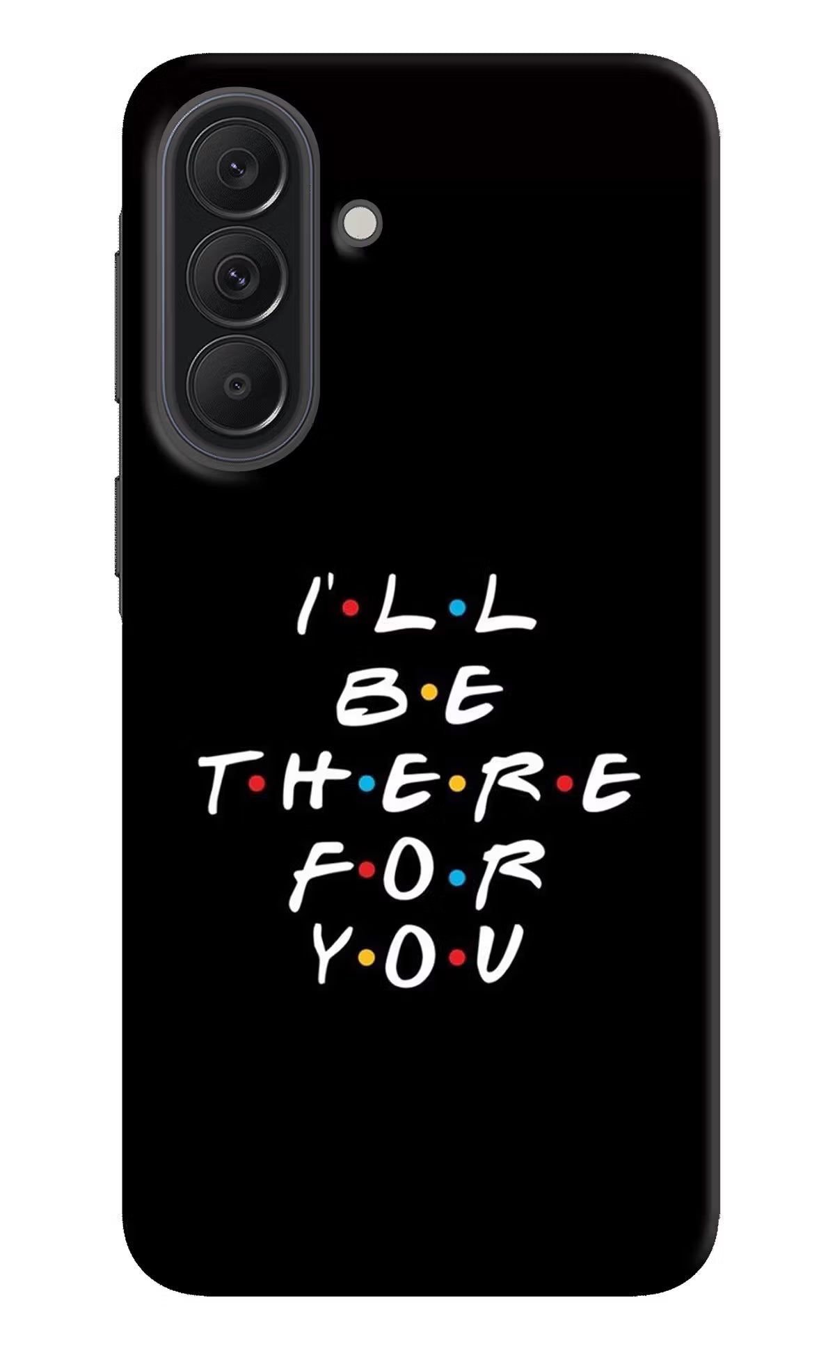 I'll Be There For You Samsung A37 5G Back Cover