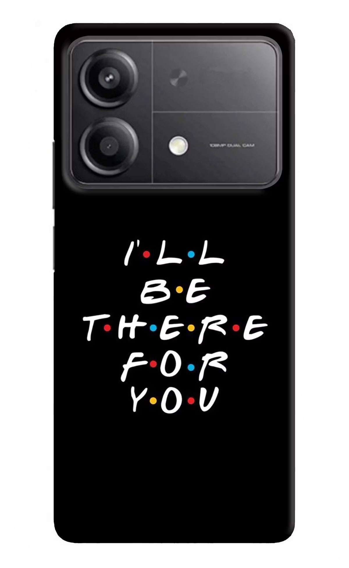 I'll Be There For You Poco X6 Neo Back Cover