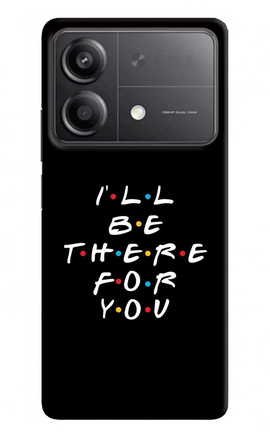 I'll Be There For You Poco X6 Neo Back Cover, Hard case