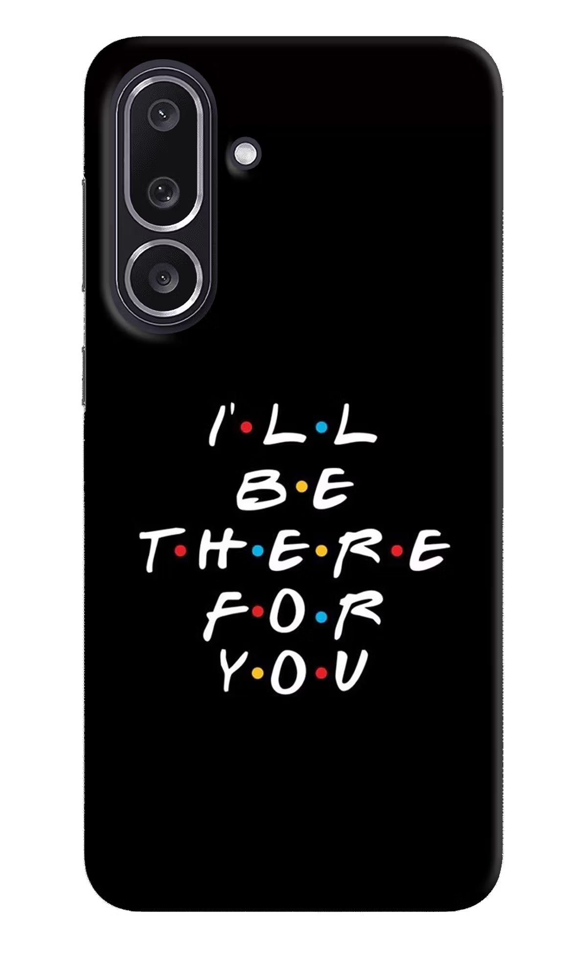 I'll Be There For You Samsung M36 5G Back Cover