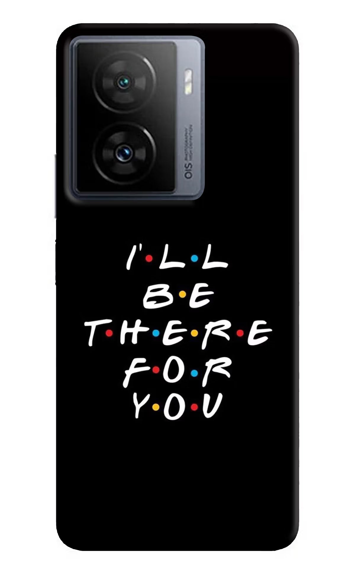 I'll Be There For You iQOO Z7s 5G Back Cover