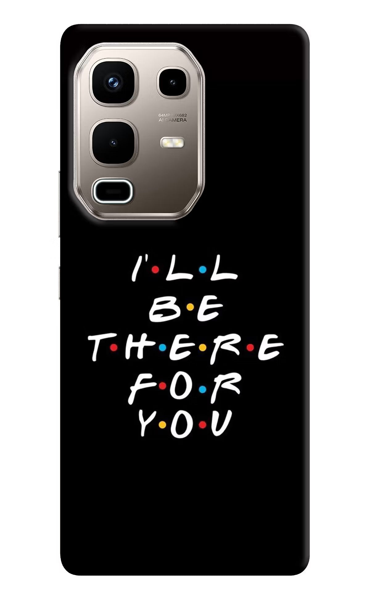 I'll Be There For You Infinix Note 50s 5G Plus Back Cover