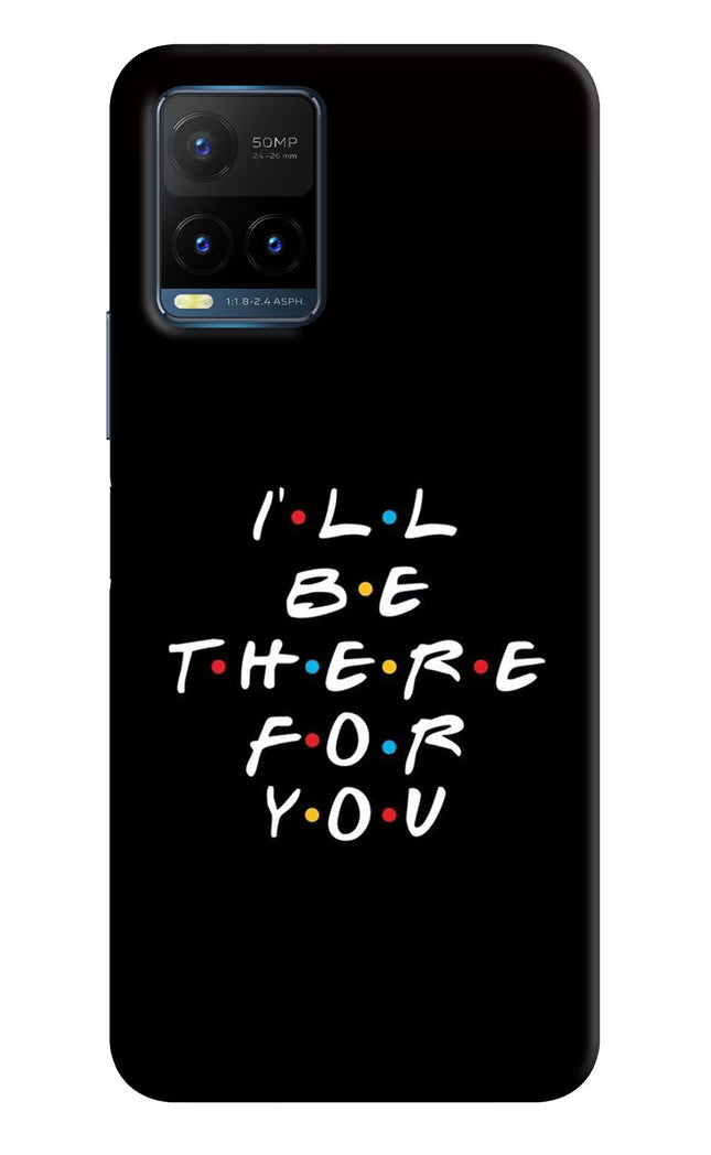 I'll Be There For You Vivo Y21T Hard Case Back Cover by Casekaro