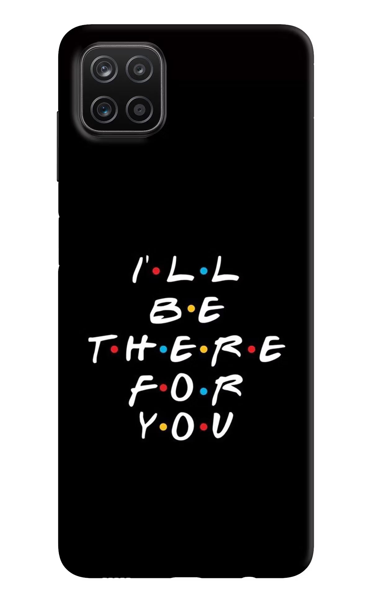I'll Be There For You Samsung A12 Back Cover