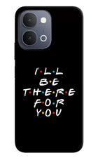 I'll Be There For You iQOO Z11x 5G Back Cover